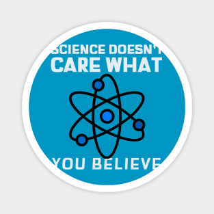 Science Doesn't Care What You Think Magnet